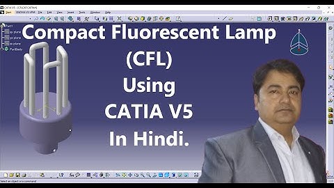 Compact Fluorescent Lamp (CFL) Using CATIA V5 In Hindi.