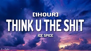 Ice Spice - Think U The Shit (Fart) (Lyrics) "You not even the fart" [1HOUR]