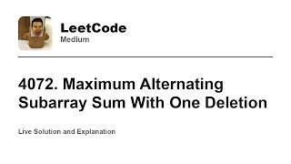 4072. Maximum Alternating Subarray Sum With One Deletion (Leetcode Medium)