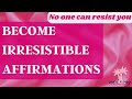 Ultimate attraction affirmations  become irresistible