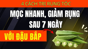 4 Cách Trị RỤNG TÓC Bằng Đậu Bắp — Giúp Tóc Mọc Nhanh & Giảm Rụng Chỉ Trong 7 Ngày