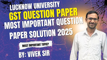 GST Most Important Question Paper 2025 🔥 | Previous Year Question Paper Solution |Lucknow University