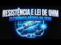 Resistência e Lei de Ohm | Eletrônica Básica do Zero