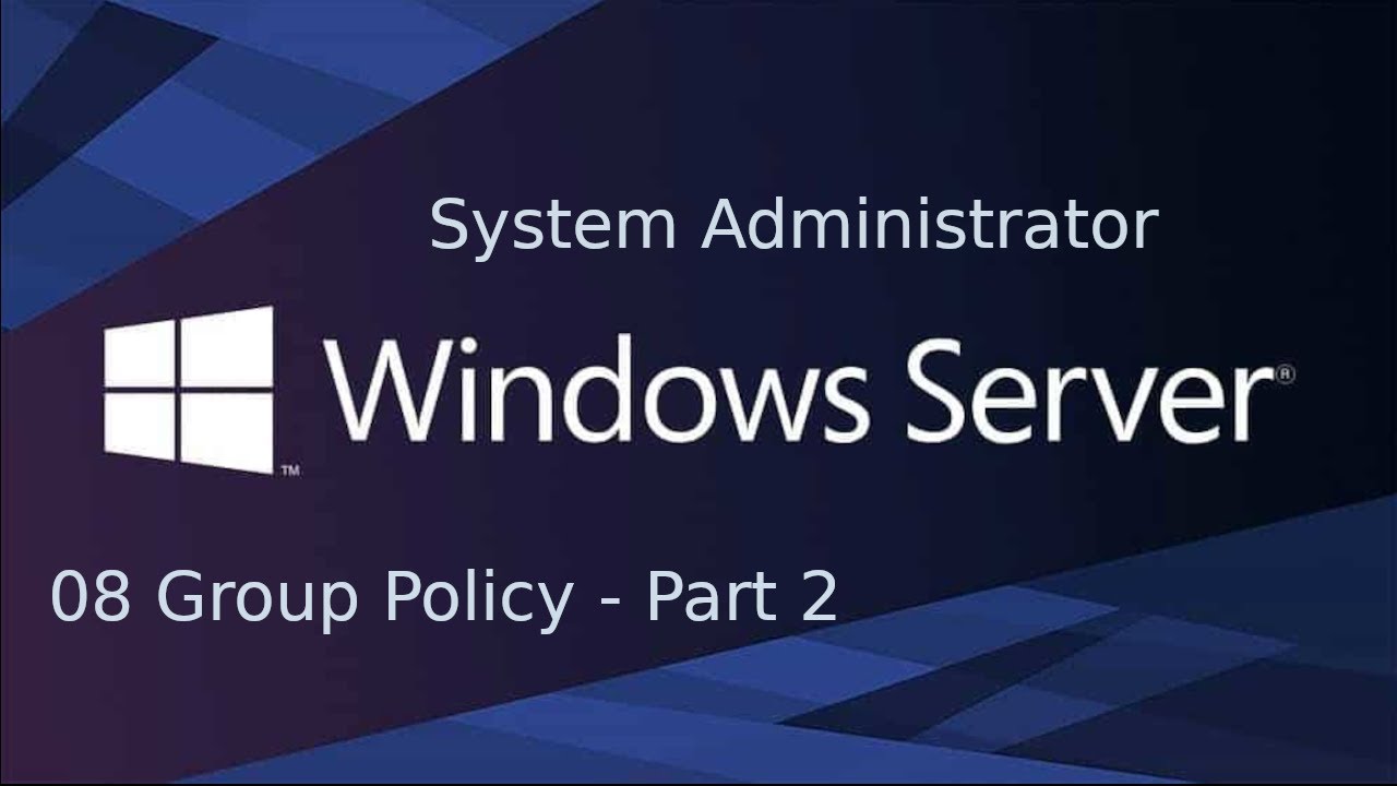 08 System Administration - Group Policy (Part 2)