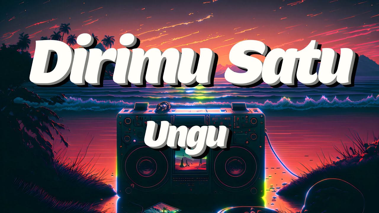 Ungu - Dirimu Satu (lyrics) Ungu - Dirimu Satu (lyrics)