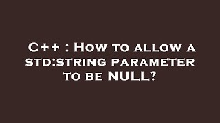 C++ : How to allow a std:string parameter to be NULL?