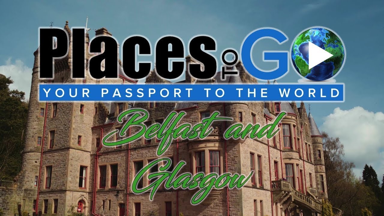 Places To Go - Your Passport To The World! - Belfast and Glasgow (S1E8)