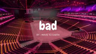WAVE TO EARTH - BAD but you're in an empty arena 🎧🎶