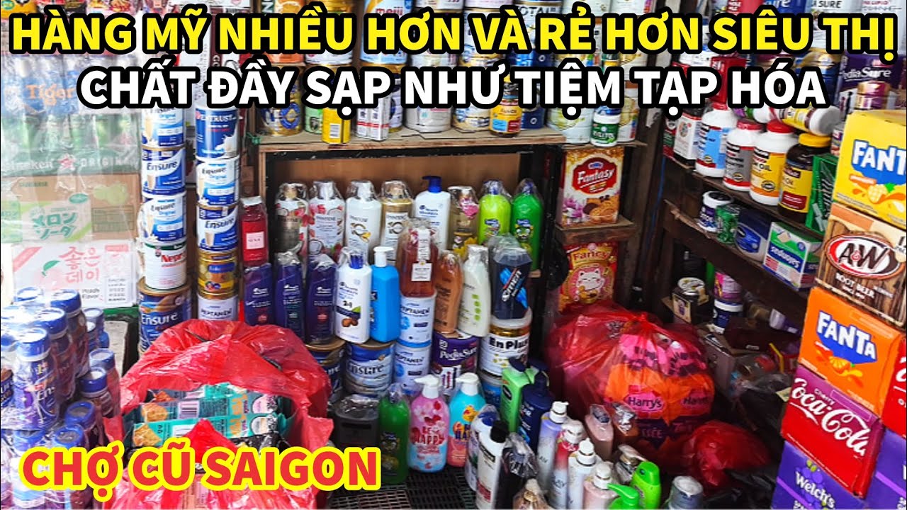 Chợ Cũ Saigon HÀNG MỸ NHIỀU HƠN Và Rẻ Hơn SIÊU THỊ NHẬP KHẨU Chất Đầy Sạp Như Tiệm Tạp Hóa