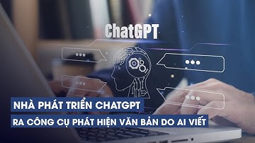 Nhà phát triển ChatGPT ra công cụ phát hiện văn bản do AI viết, hiệu quả ra sao?