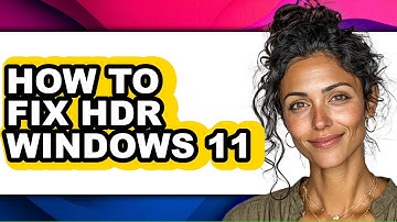 How to Fix Hdr Windows 11 - Easy Guide