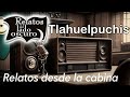 Tlahuelpuchis solo audio relato desde la cabina relatos del lado oscuro