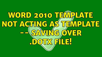 Word 2010 template not acting as template -- saving over .dotx file! (2 Solutions!!)