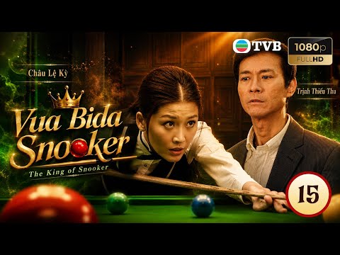 Phim TVB lồng tiếng Vua Bida Snooker 15/20 | Trịnh Thiếu Thu, Đặng Kiện Hoằng, Châu Lệ Kỳ | 2008
