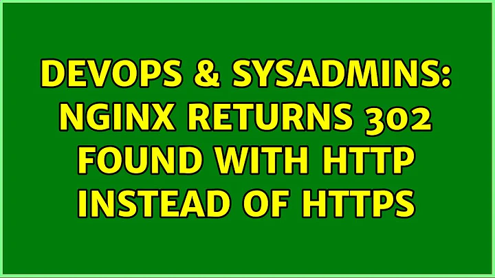 DevOps & SysAdmins: nginx returns 302 FOUND with http instead of https