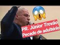 Pastor Junior Trovão revela o adulterio  veja o que acontece (Evangelista em adultério)