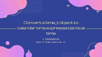 C DateTime 7:Convert a time_t object to calendar time expressed as local time [C Programming]