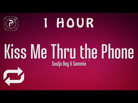 1 HOUR Soulja Boy Kiss Me Thru The Phone Lyrics Ft Sammie