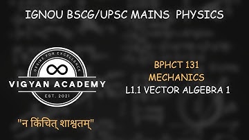 U1.1 VECTOR ALGEBRA 1 || BPHCT-131 MECHANICS || IGNOU BSC PHYSICS 2025