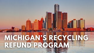 Michigan's Recycling Refund Program: Exploring Success and Impact of our State's Bottle Bill