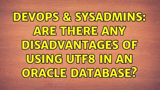 Celebrity DevOps & SysAdmins: Are there any disadvantages of using UTF8 in an oracle database? Wealth