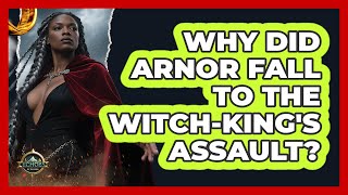 Why Did Arnor Fall To The Witch-king's Assault? - Echoes Of The Ring