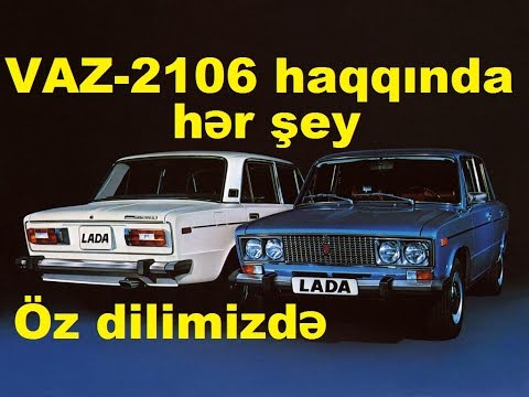 VAZ-2106 Ən yaxşı rus maşınının yaranması və tarixi (Azərbycan dilində)
