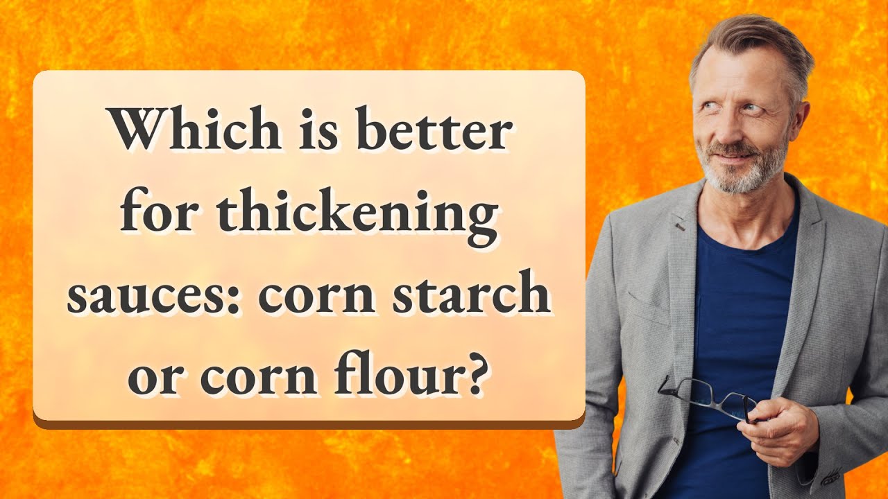 Which is better for thickening sauces corn starch or corn flour? YouTube