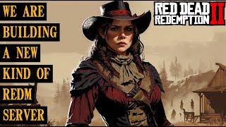 We're Building a New Kind of RedM Server