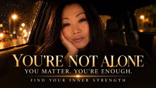 You matter. You are enough You Are Not Alone: Find Your Inner Strength