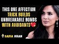 This ONE Affection Trick Builds Unbreakable Bonds with Avoidants | SADIA KHAN | RELATIONSHIP COACH
