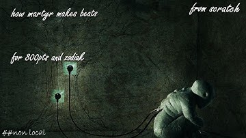 how martyr makes beats for 800pts • zodiak from scratch | tutorial