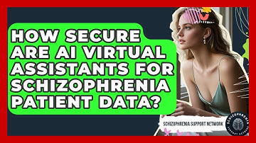 How Secure Are AI Virtual Assistants For Schizophrenia Patient Data? - Schizophrenia Support Network