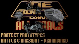 TIE Fighter Total Conversion - ALL GOALS - TFTC - B6M1 - Reimagined - Protect Prototypes