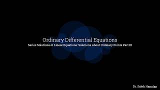 ODE E48 Series Solutions of Linear Equations: Solutions About Ordinary Points Part III