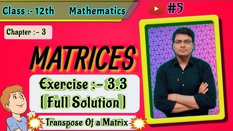 Matrices | Exercise 3.3 [ Full Solution ] Transpose of a Matrix | Chapter 3 | Class :- 12th NCERT #5