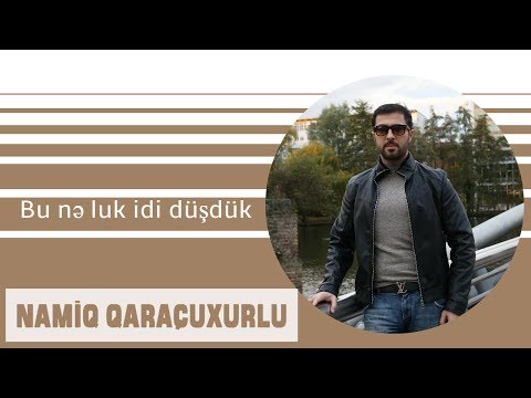 Namiq Qaraçuxurlu & Emin - Bu nə luk idi düşdük (Məzəli)