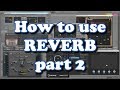 How To Use Reverb - part 2 - What do the controls do?