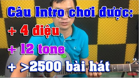 GUITAR #197: Câu Intro có thể chơi được 4 ĐIỆU, 12 TONE và hơn 2500 BÀI HÁT