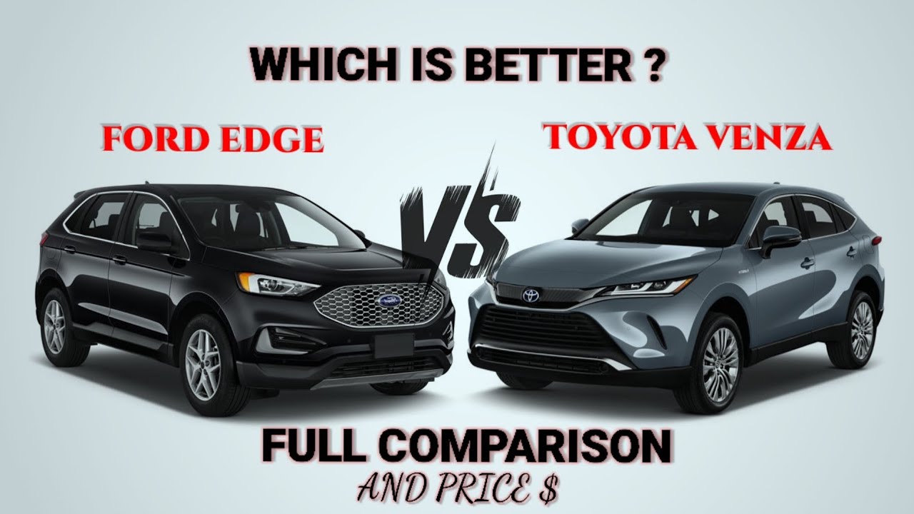 2023 Ford Edge vs 2023 Toyota Venza (Hybrid)