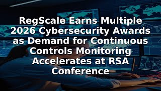 RegScale Earns Multiple 2026 Cybersecurity Awards as Demand for Continuous Controls Monitoring Accel