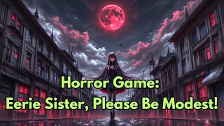 Horror Game Eerie Sister Please Be Modest