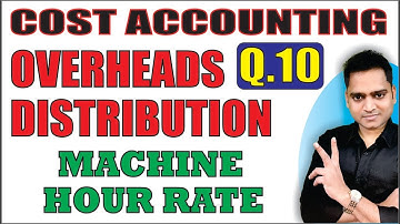 Cost Accounting Overheads Practical Question 10 Machine Hour Rate MHR | EduTrix | Ashok Kumar