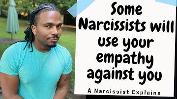 Some Narcissists will use your empathy against you. Emotional manipulation and narcissistic people
