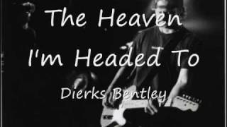 Video thumbnail of "Heaven I'm Headed To- Dierks Bentley w/ video"