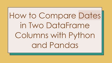 How to Compare Dates in Two DataFrame Columns with Python and Pandas