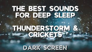 The Best Sounds for Deep Sleep - Thunderstorm Crickets - Black Screen