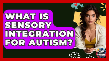 What Is Sensory Integration For Autism? - Answers About Autism
