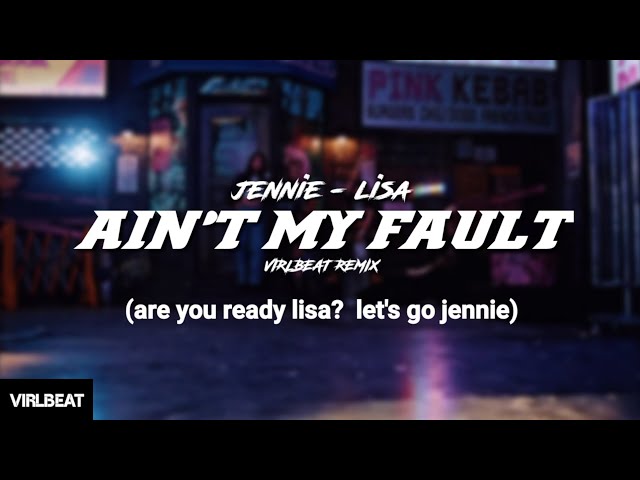 Ain't my fault - jennie & lisa (virlbeat remix) class=