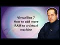 VirtualBox 7  How to add more RAM to a virtual machine